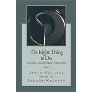 The Right Thing To Do: Basic Readings in Moral Philosophy 9780073407401