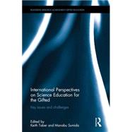 International Perspectives on Science Education for the Gifted: Key issues and challenges 9780415737401