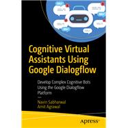 Cognitive Virtual Assistants Using Google Dialogflow 9781484257401