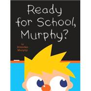 Ready for School, Murphy? 9781484707401