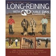 Long Reining with Double Dan Safe, Controlled Ground Techniques for Building Partnership, Achieving Softness, and Overcoming Training and Behavioral Issues 9781570767401
