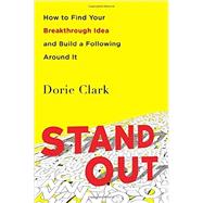 Stand Out How to Find Your Breakthrough Idea and Build a Following Around It 9781591847403