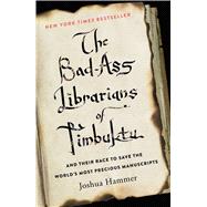 The Bad-Ass Librarians of Timbuktu And Their Race to Save the World’s Most Precious Manuscripts 9781476777405
