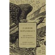 Career Diplomacy: Life and Work in the US Foreign Service 9781589017405