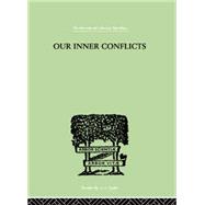 Our Inner Conflicts: A CONSTRUCTIVE THEORY OF NEUROSIS 9781138007406