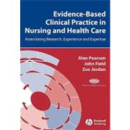 Evidence-Based Clinical Practice in Nursing and Health Care Assimilating Research, Experience and Expertise