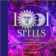 1001 Spells The Complete Book of Spells for Every Purpose 9781454917410