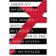 America's Secret Jihad The Hidden History of Religious terrorism in the United States 9781619027411