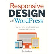Responsive Design with WordPress How to make great responsive themes and plugins 9780321957412