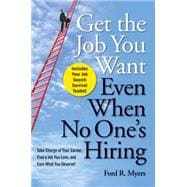 Get the Job You Want, Even When No One's Hiring : Take Charge of Your Career, Find a Job You Love, and Earn What You Deserve 9780470457412