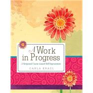 A Work in Progress: A Scriptural Course Toward Self-improvement 9780758647412
