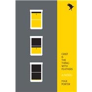 Grief Is the Thing with Feathers A Novel 9781555977412
