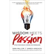 Wisdom Meets Passion : When Generations Collide and Collaborate 9780849947421