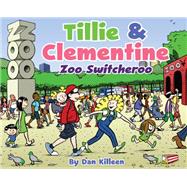 Tillie & Clementine Zoo Switcheroo 9780989847421