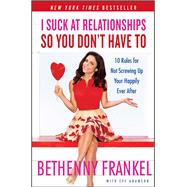 I Suck at Relationships So You Don't Have to 9781451667424