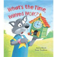 What's the Time, Wilfred Wolf? 9781609927424