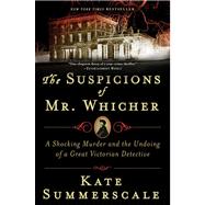 The Suspicions of Mr. Whicher A Shocking Murder and the Undoing of a Great Victorian Detective 9780802717429