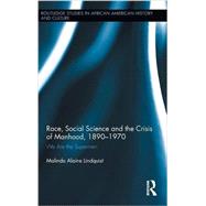 Race, Social Science and the Crisis of Manhood, 1890-1970: We are the Supermen 9780415517430