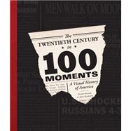 The Twentieth Century in 100 Moments 9780760347430
