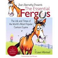 The Essential Fergus the Horse The Life and Times of the World's Favorite Cartoon Equine 9781570767432