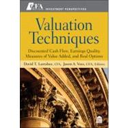 Valuation Techniques : Discounted Cash Flow, Earnings Quality, Measures of Value Added, and Real Options 9781118397435