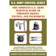 The Complete U.s. Army Survival Guide to Foraging Skills, Tactics, and Techniques 9781510707436