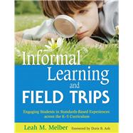 Informal Learning and Field Trips: Engaging Students in Standards-based Experiences Across the K-5 Curriculum 9781629147437