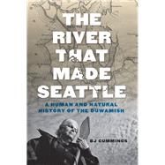 The River That Made Seattle 9780295747439
