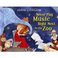 Never Play Music Right Next to the Zoo 9781442467439