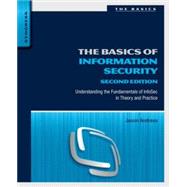 The Basics of Information Security: Understanding the Fundamentals of Infosec in Theory and Practice 9780128007440