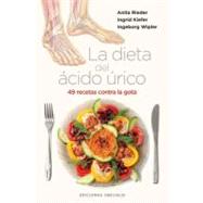 La dieta del acido urico / Uric Acid Diet: 49 Recetas Contra La Gota / 49 Recipes Against Gout 9788497777445