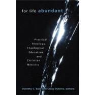 For Life Abundant : Practical Theology, Theological Education, and Christian Ministry 9780802837448