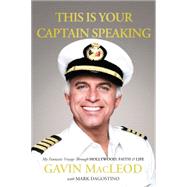 This Is Your Captain Speaking: My Fantastic Voyage Through Hollywood, Faith & Life 9780718037451