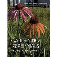 Gardening With Perennials: Lessons from Chicago's Lurie Garden 9780226437453