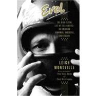 Evel : The High-Flying Life of Evel Knievel - American Showman, Daredevil, and Legend 9780385527453