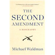 The Second Amendment A Biography 9781476747453