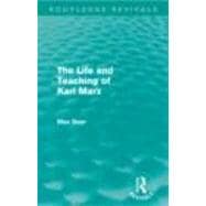 The Life and Teaching of Karl Marx (Routledge Revivals) 9780415677455