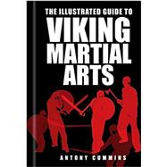 The Illustrated Guide to Viking Martial Arts 9780750967457