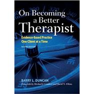 On Becoming a Better Therapist: Evidence-Based Practice One Client at a Time 9781433817458