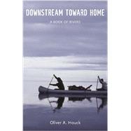 Downstream Toward Home 9780807157459