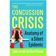 The Concussion Crisis Anatomy of a Silent Epidemic 9781451627459
