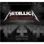 Metallica: Back to the Front A Fully Authorized Visual History of the Master of Puppets Album and Tour 9781608877461