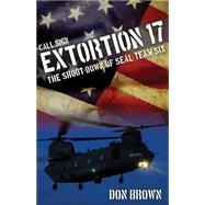 Call Sign Extortion 17 The Shoot-Down of SEAL Team Six 9781493007462