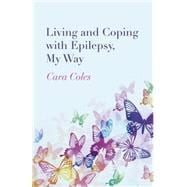 Living and Coping With Epilepsy, My Way 9781782797463
