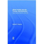 Oliver Franks and the Truman Administration: Anglo-American Relations, 1948-1952 9781138977464