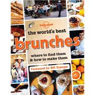 The World's Best Brunches: Where to Find Them and How to Make Them 9781743607466