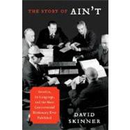 The Story of Ain't: America, Its Language, and the Most Controversial Dictionary Ever Published 9780062027467