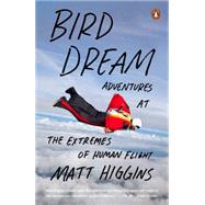 Bird Dream: Adventures at the Extremes of Human Flight 9780143127468