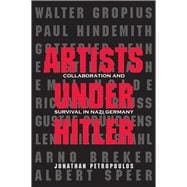 Artists Under Hitler: Collaboration and Survival in Nazi Germany 9780300197471