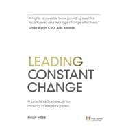 Leading Constant Change A practical framework for making change happen 9781292017471